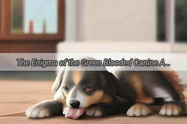 The Enigma of the Green Blooded Canine A Tale of Natures Mysterious Palette